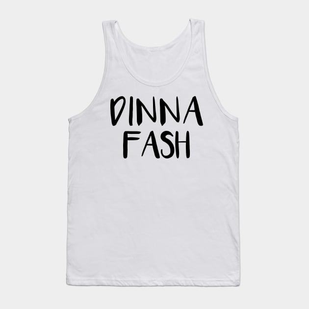 DINNA FASH, Scots Language Phrase Tank Top by MacPean